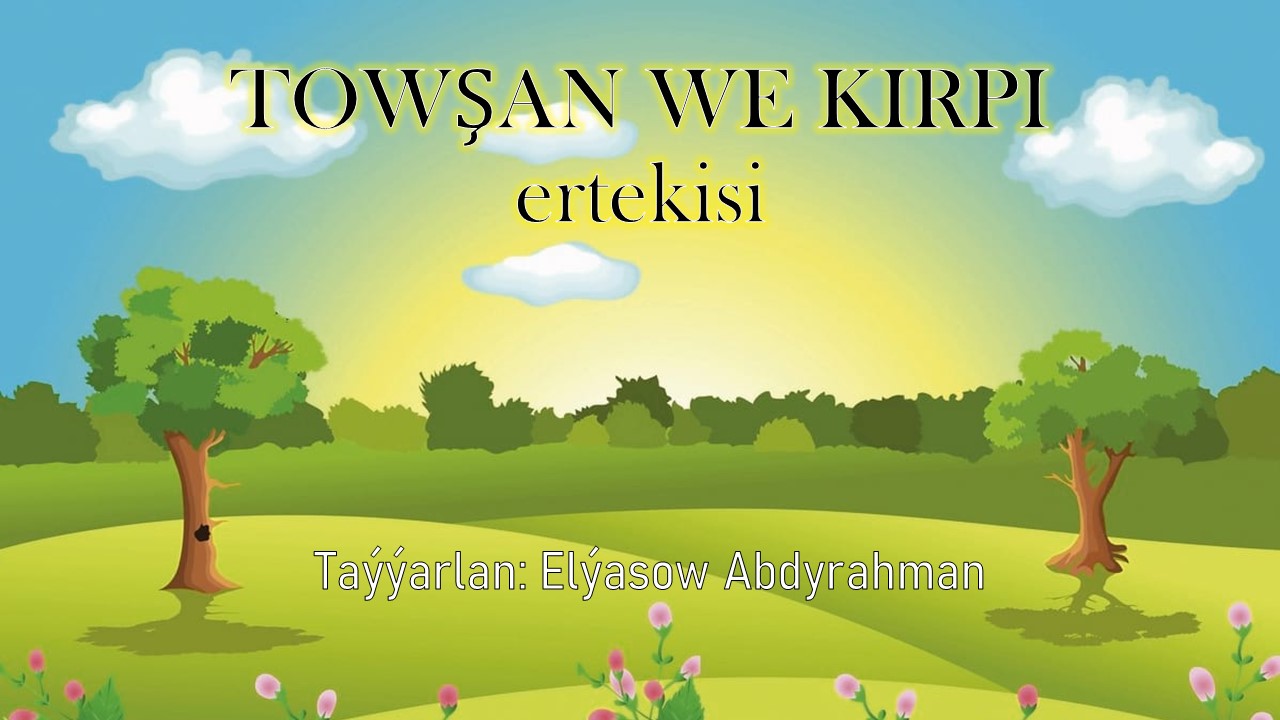 TOWŞAN WE KIRPI ertekisi